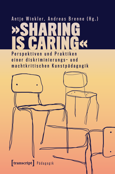 Cover des Buchs: »Sharing is Caring« – Perspektiven und Praktiken einer diskriminierungs- und machtkritischen Kunstpädagogik