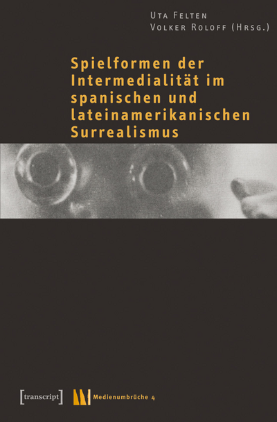Cover des Buchs: Spielformen der Intermedialität im spanischen und lateinamerikanischen Surrealismus
