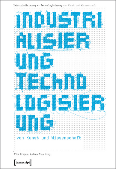 Cover of book: Industrialisierung <> Technologisierung von Kunst und Wissenschaft