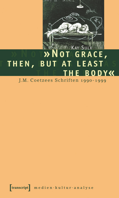Cover des Buchs: »Not grace, then, but at least the body«