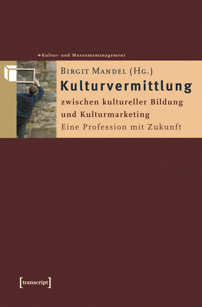 Cover des Buchs: Kulturvermittlung – zwischen kultureller Bildung und Kulturmarketing