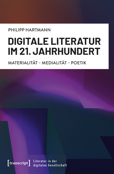 Cover des Buchs: Digitale Literatur im 21. Jahrhundert