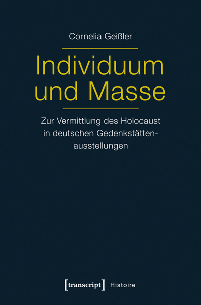 Cover des Buchs: Individuum und Masse – Zur Vermittlung des Holocaust in deutschen Gedenkstättenausstellungen