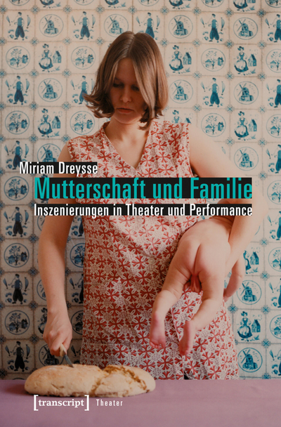 Cover of book: Mutterschaft und Familie: Inszenierungen in Theater und Performance