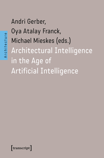 Cover of book: Architectural Intelligence in the Age of Artificial Intelligence