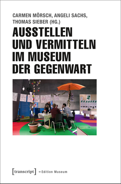 Cover of book: Ausstellen und Vermitteln im Museum der Gegenwart