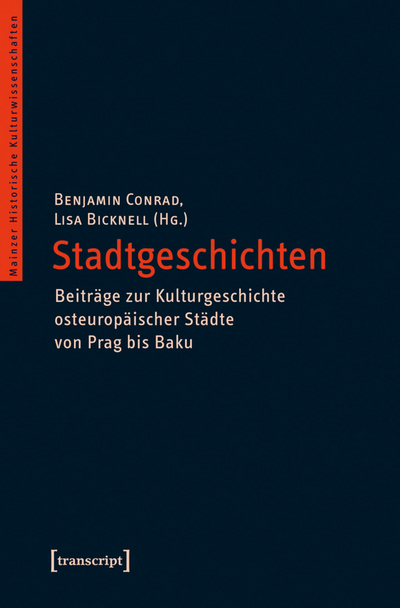 Cover des Buchs: Stadtgeschichten – Beiträge zur Kulturgeschichte osteuropäischer Städte von Prag bis Baku