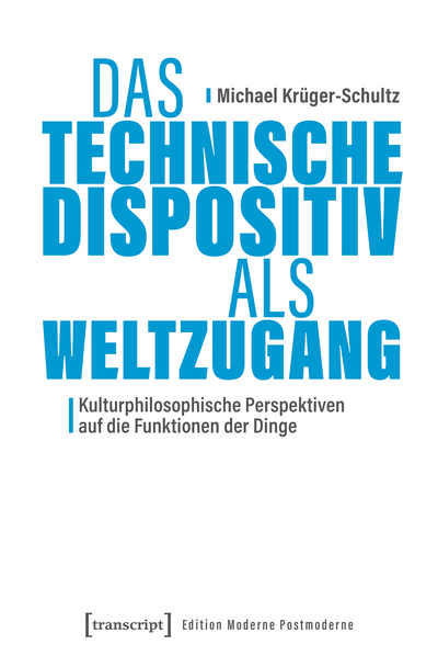 Cover of book: Das Technische Dispositiv als Weltzugang