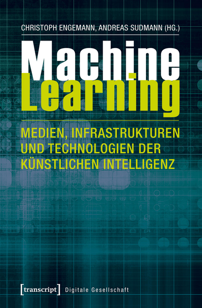 Cover of book: Machine Learning – Medien, Infrastrukturen und Technologien der Künstlichen Intelligenz