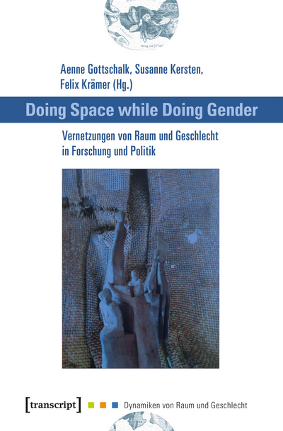 Cover des Buchs: Doing Space while Doing Gender – Vernetzungen von Raum und Geschlecht in Forschung und Politik