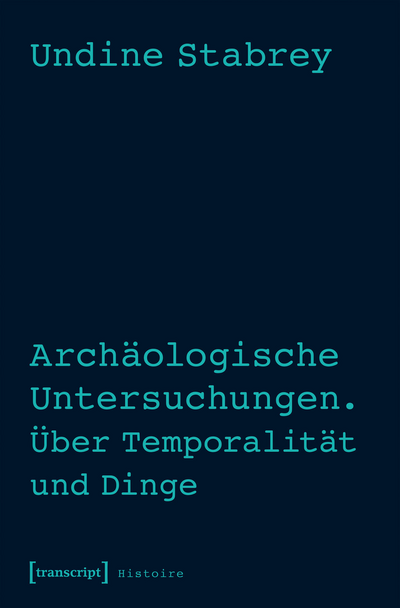 Cover of book: Archäologische Untersuchungen. Über Temporalität und Dinge