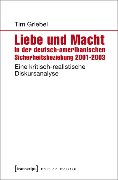 Cover of book: Liebe und Macht in der deutsch-amerikanischen Sicherheitsbeziehung 2001-2003