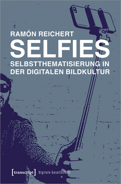 Cover des Buchs: Selfies – Selbstthematisierung in der digitalen Bildkultur