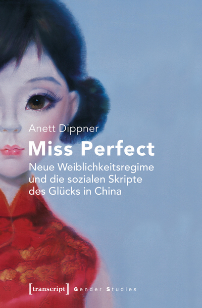 Cover des Buchs: Miss Perfect – Neue Weiblichkeitsregime und die sozialen Skripte des Glücks in China