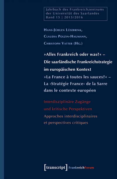 Cover des Buchs: »Alles Frankreich oder was?« – Die saarländische Frankreichstrategie im europäischen Kontext / »La France à toutes les sauces?« – La ›Stratégie France‹ de la Sarre dans le contexte européen