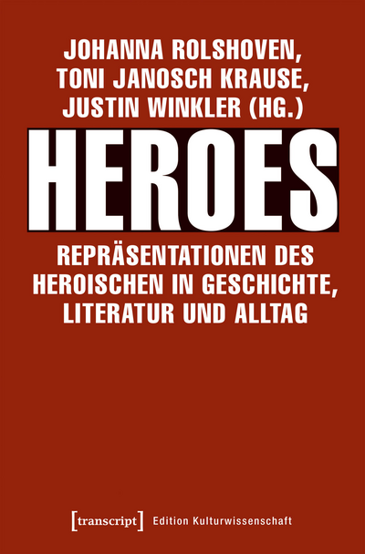 Cover of book: Heroes – Repräsentationen des Heroischen in Geschichte, Literatur und Alltag