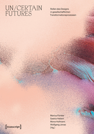 Cover des Buchs: Un/Certain Futures – Rollen des Designs in gesellschaftlichen Transformationsprozessen