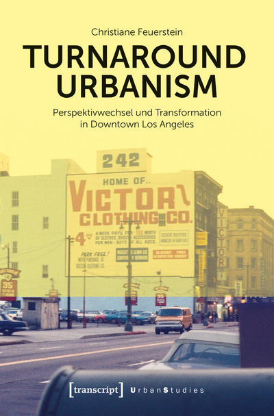 Cover of book: Turnaround Urbanism – Perspektivwechsel und Transformation in Downtown Los Angeles