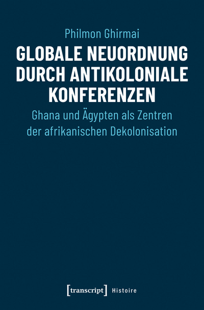 Cover of book: Globale Neuordnung durch antikoloniale Konferenzen