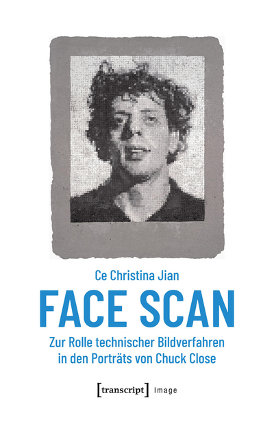 Cover of book: Face Scan – Zur Rolle technischer Bildverfahren in den Porträts von Chuck Close