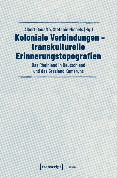 Cover of book: Koloniale Verbindungen – transkulturelle Erinnerungstopografien