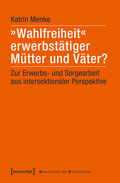 Cover des Buchs: »Wahlfreiheit« erwerbstätiger Mütter und Väter?