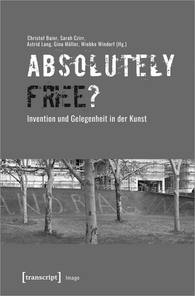 Cover of book: »Absolutely Free«? – Invention und Gelegenheit in der Kunst