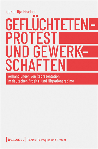 Cover des Buchs: Geflüchtetenprotest und Gewerkschaften