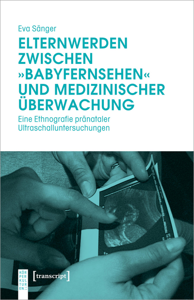 Cover of book: Elternwerden zwischen »Babyfernsehen« und medizinischer Überwachung