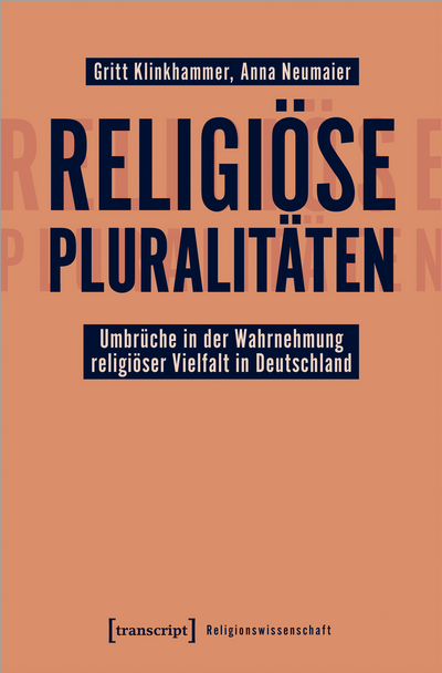 Cover of book: Religiöse Pluralitäten – Umbrüche in der Wahrnehmung religiöser Vielfalt in Deutschland