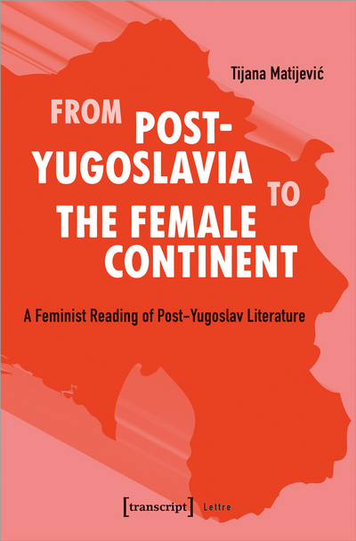 Cover of book: From Post-Yugoslavia to the Female Continent