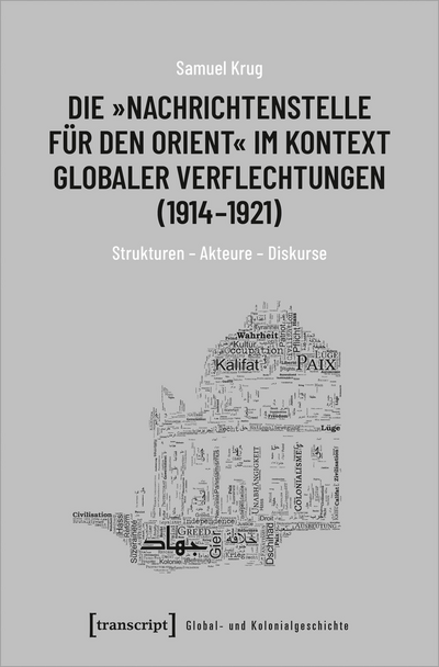 Cover des Buchs: Die »Nachrichtenstelle für den Orient« im Kontext globaler Verflechtungen (1914-1921)