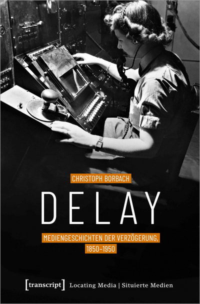 Cover des Buchs: Delay – Mediengeschichten der Verzögerung, 1850-1950