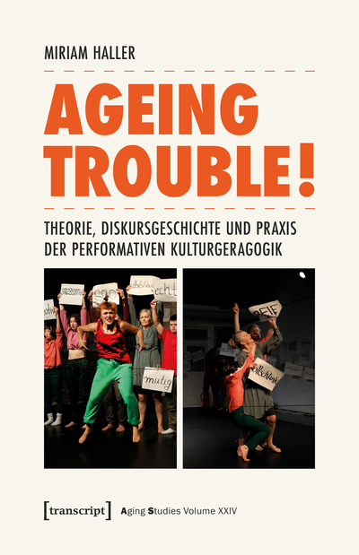 Cover des Buchs: Ageing Trouble! – Theorie, Diskursgeschichte und Praxis der Performativen Kulturgeragogik