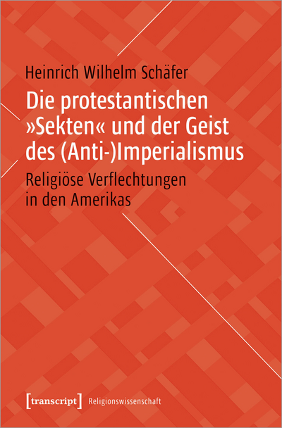 Cover of book: Die protestantischen »Sekten« und der Geist des (Anti-)Imperialismus