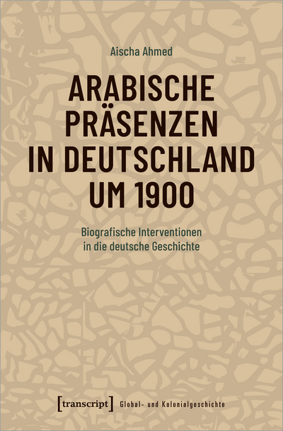 Cover des Buchs: Arabische Präsenzen in Deutschland um 1900