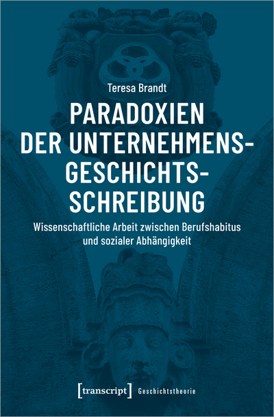 Cover des Buchs: Paradoxien der Unternehmensgeschichtsschreibung