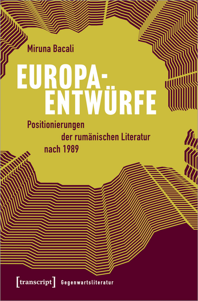 Cover des Buchs: Europaentwürfe – Positionierungen der rumänischen Literatur nach 1989