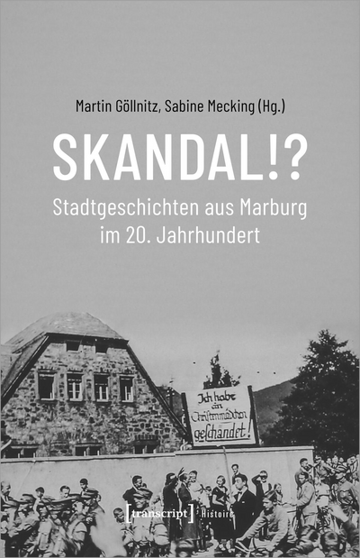 Cover of book: Skandal!? Stadtgeschichten aus Marburg im 20. Jahrhundert
