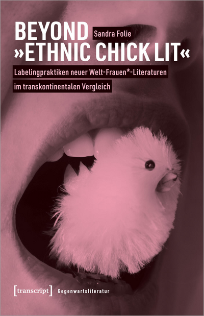 Cover des Buchs: Beyond »Ethnic Chick Lit« – Labelingpraktiken neuer Welt-Frauen*-Literaturen im transkontinentalen Vergleich