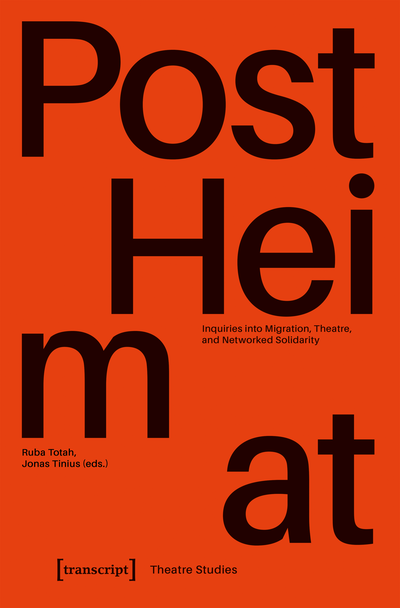 Cover of book: »PostHeimat« – Inquiries into Migration, Theatre, and Networked Solidarity