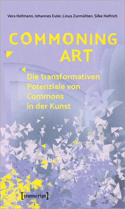 Cover of book: Commoning Art – Die transformativen Potenziale von Commons in der Kunst