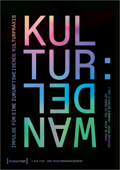 Cover of book: Kultur:Wandel – Impulse für eine zukunftsweisende Kulturpraxis