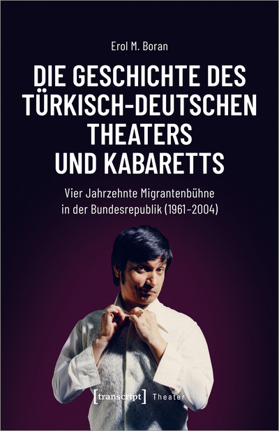 Cover of book: Die Geschichte des türkisch-deutschen Theaters und Kabaretts