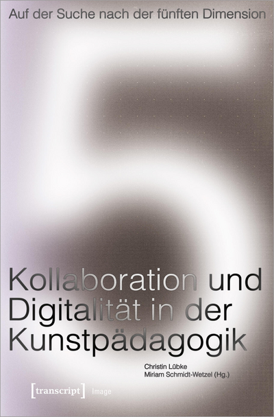 Cover des Buchs: Auf der Suche nach der fünften Dimension – Kollaboration und Digitalität in der Kunstpädagogik