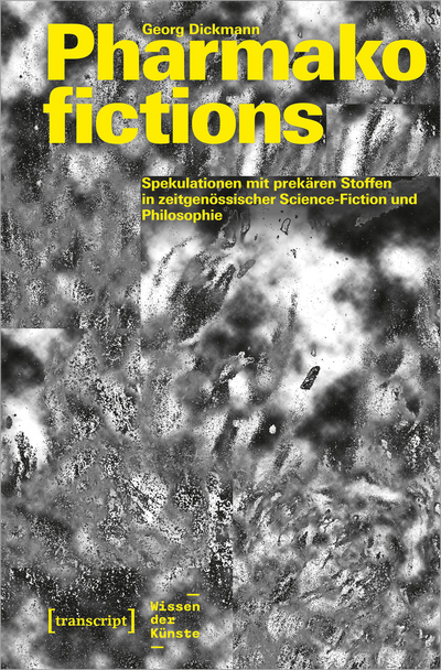 Cover des Buchs: Pharmakofictions – Spekulationen mit prekären Stoffen in zeitgenössischer Science-Fiction und Philosophie