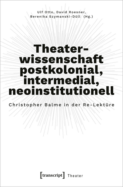 Cover of book: Theaterwissenschaft postkolonial, intermedial, neoinstitutionell