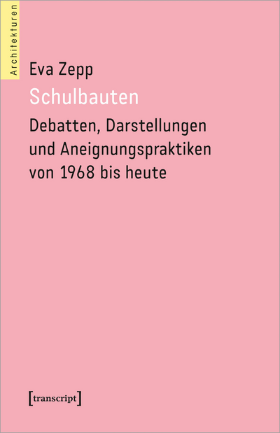 Cover des Buchs: Schulbauten – Debatten, Darstellungen und Aneignungspraktiken von 1968 bis heute