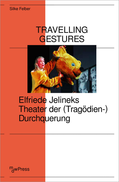 Cover des Buchs: Travelling Gestures – Elfriede Jelineks Theater der (Tragödien-)Durchquerung