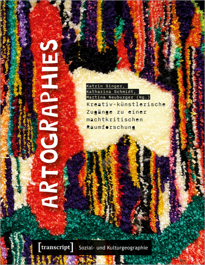 Cover of book: Artographies – Kreativ-künstlerische Zugänge zu einer machtkritischen Raumforschung